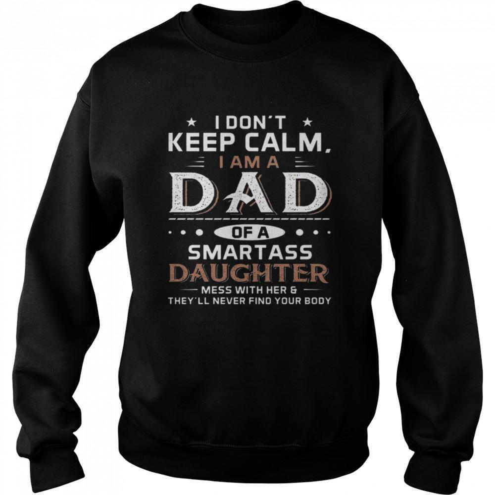 I Dont Keep Calm I Am A Dad Of A Smartass Daughter Sweatshirt